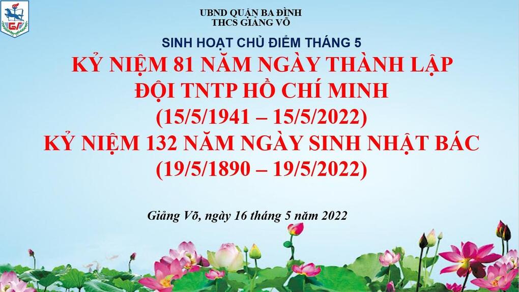 Buổi sinh hoạt ý nghĩa kỷ niệm 81 năm ngày thành lập Đội TNTP Hồ Chí Minh (15/5/1941 – 15/5/2022) và kỷ niệm 132 năm ngày sinh nhật Bác (19/5/1890 – 19/5/2022)